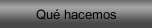 Qu&eacute; hacemos